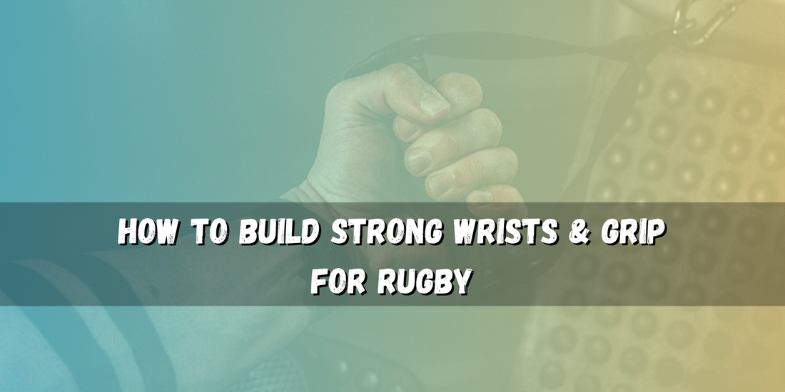 How to Build Strong Wrists & Grip for Rugby